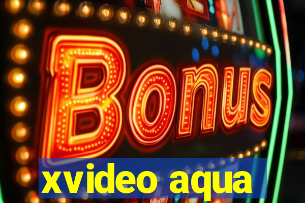 xvideo aqua