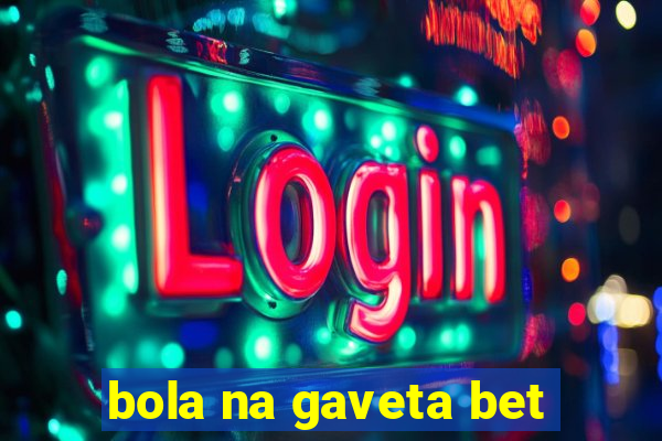 bola na gaveta bet