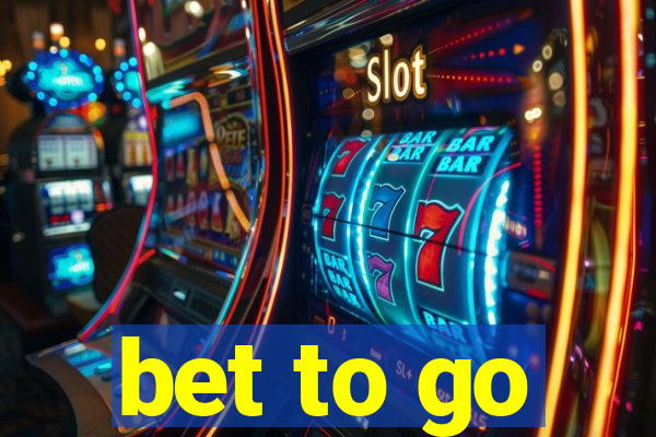 bet to go