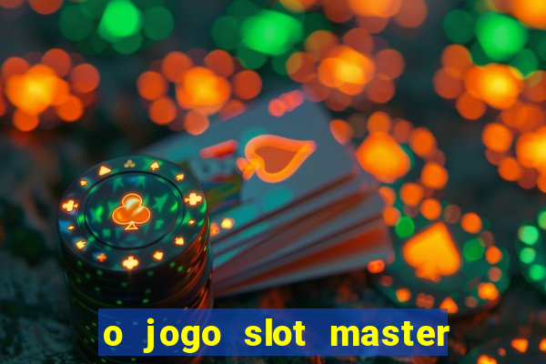 o jogo slot master paga mesmo