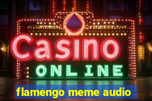 flamengo meme audio