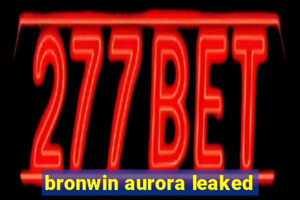 bronwin aurora leaked