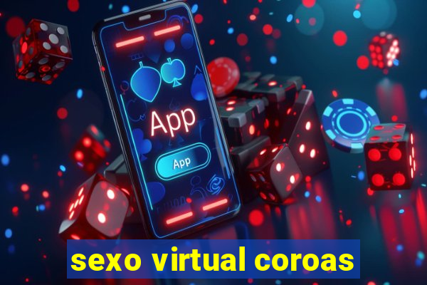 sexo virtual coroas