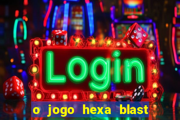 o jogo hexa blast paga mesmo