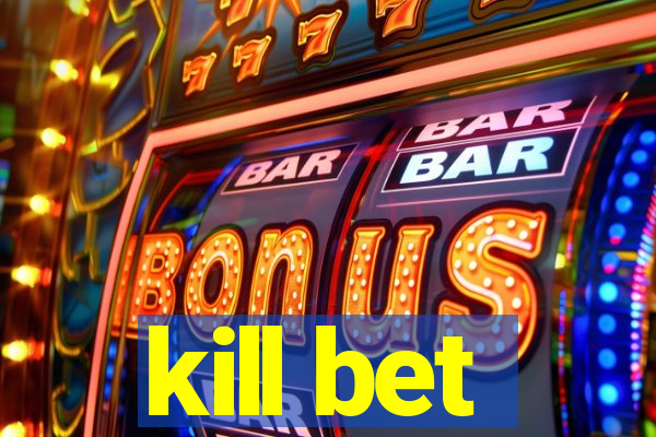 kill bet