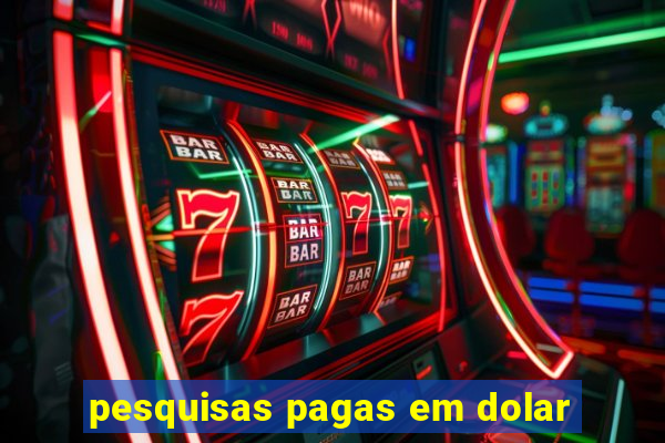 pesquisas pagas em dolar