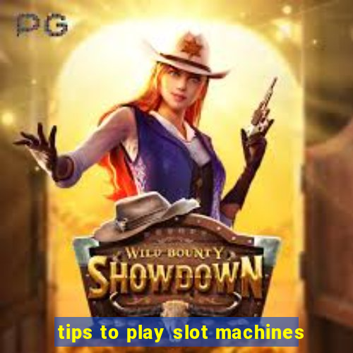 tips to play slot machines