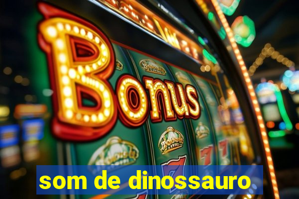 som de dinossauro