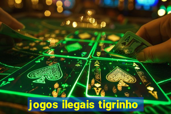 jogos ilegais tigrinho