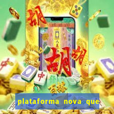 plataforma nova que ta pagando muito