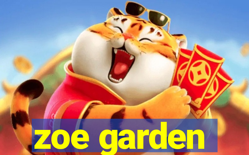 zoe garden