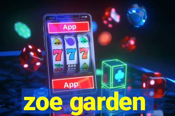 zoe garden