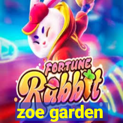 zoe garden