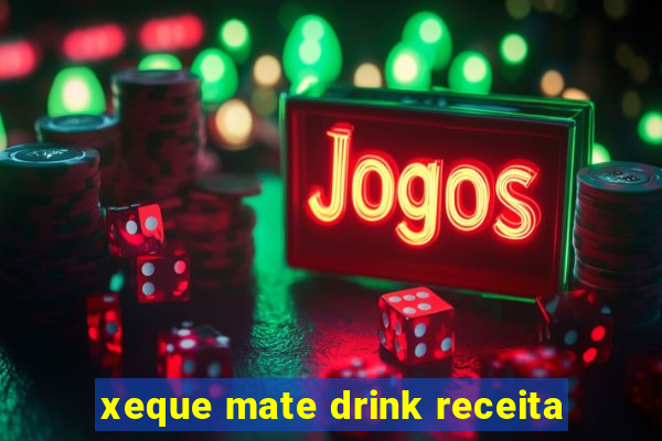 xeque mate drink receita