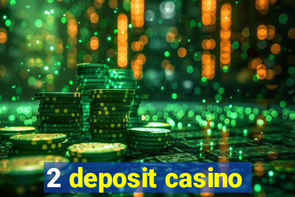 2 deposit casino