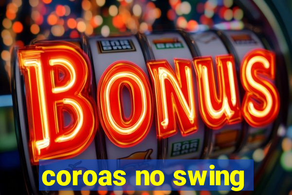 coroas no swing