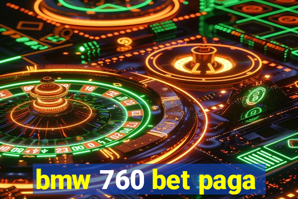 bmw 760 bet paga