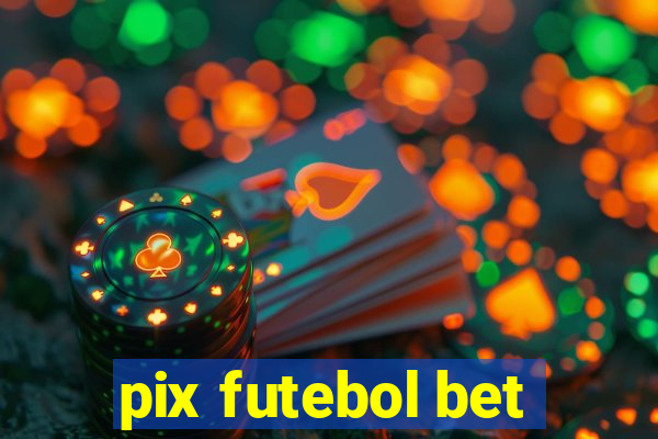 pix futebol bet