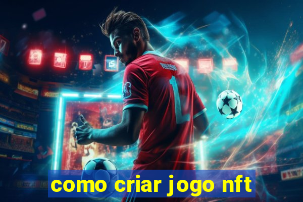 como criar jogo nft