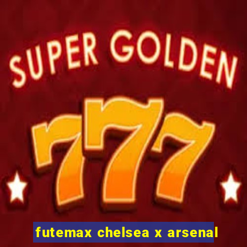 futemax chelsea x arsenal