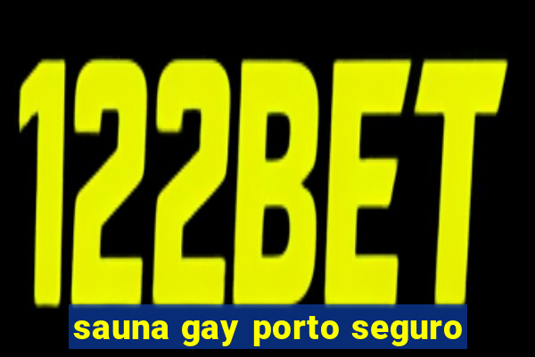 sauna gay porto seguro