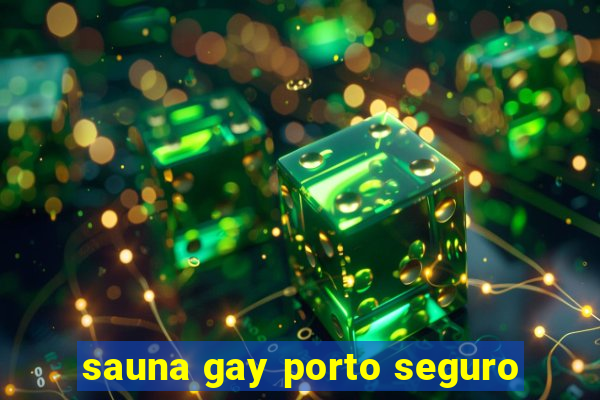 sauna gay porto seguro