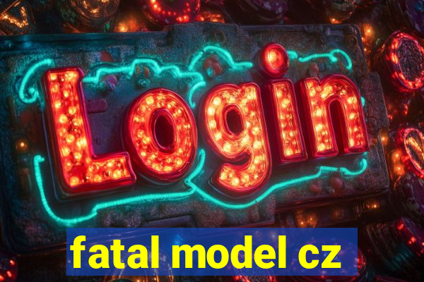 fatal model cz