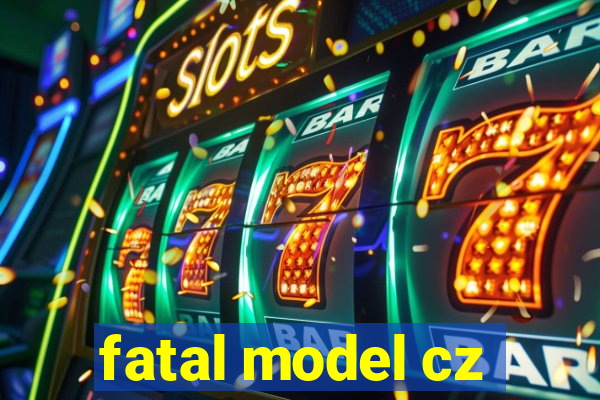 fatal model cz