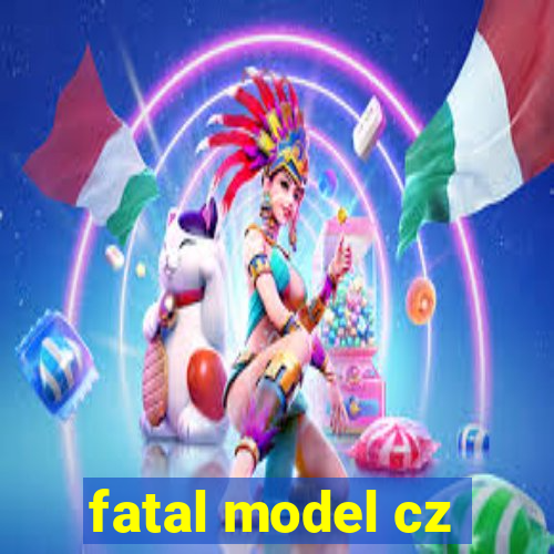 fatal model cz