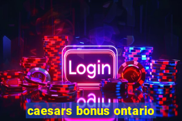 caesars bonus ontario