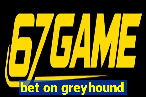 bet on greyhound