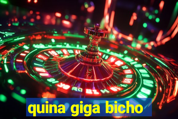 quina giga bicho