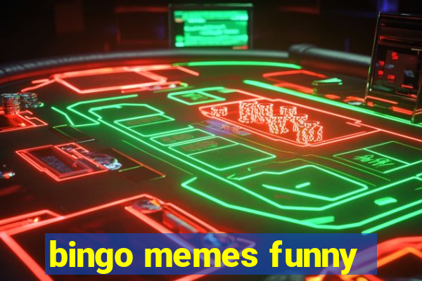 bingo memes funny