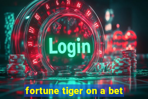 fortune tiger on a bet