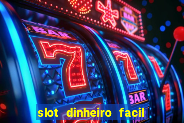 slot dinheiro facil paga mesmo