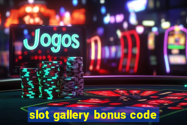 slot gallery bonus code