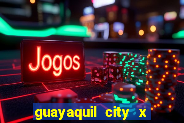 guayaquil city x san antonio