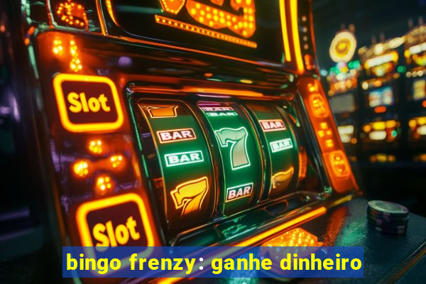 bingo frenzy: ganhe dinheiro