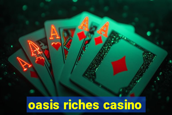 oasis riches casino