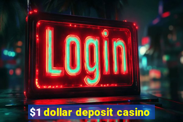 $1 dollar deposit casino