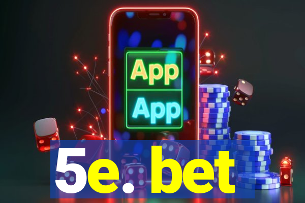 5e. bet