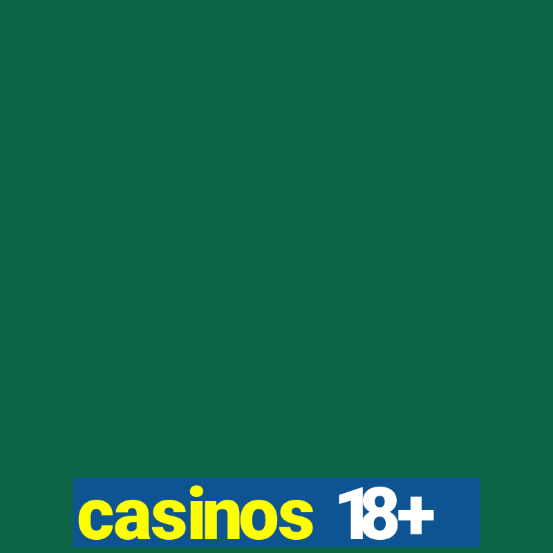 casinos 18+