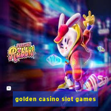 golden casino slot games