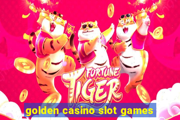 golden casino slot games