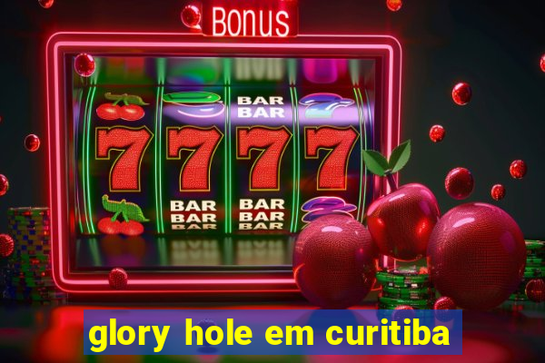 glory hole em curitiba