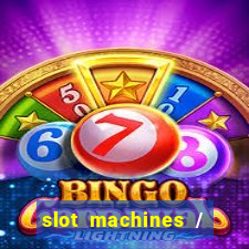 slot machines / slot machines