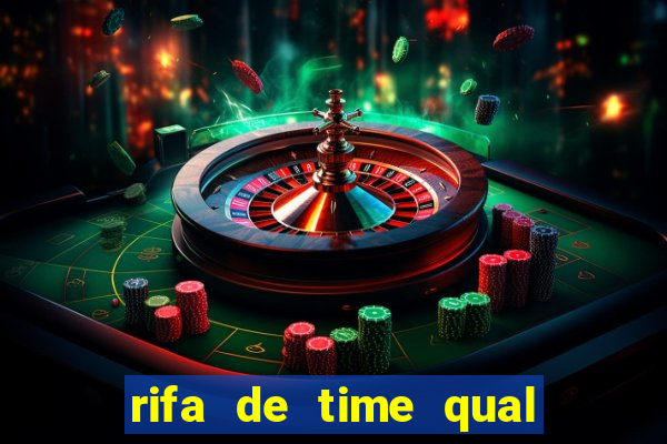 rifa de time qual sai mais