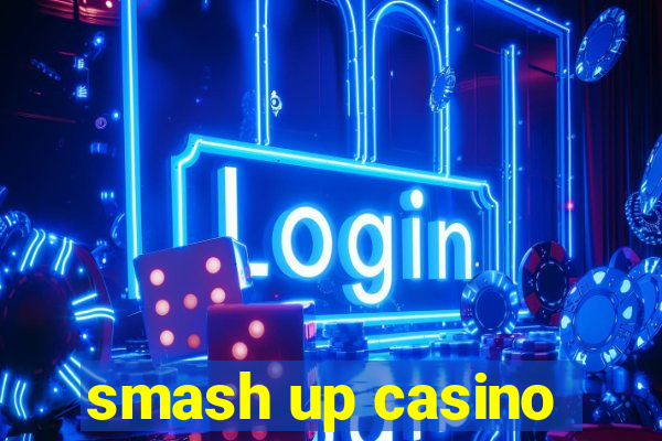 smash up casino