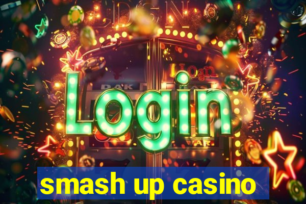 smash up casino