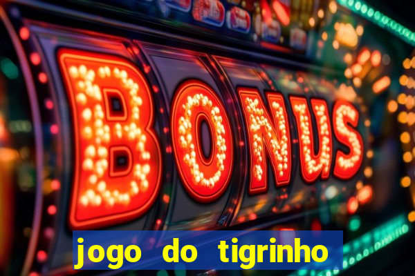 jogo do tigrinho bonus sem deposito